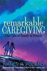 Book cover of Remarkable Caregiving by Nancy R. Poland