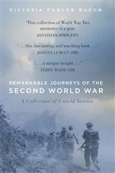 Book cover of Remarkable Journeys of the Second World War by Victoria Panton Bacon