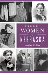 Book cover of Remarkable Women of Nebraska by Andrea M. Riley