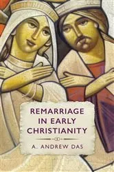 Book cover of Remarriage in Early Christianity by A. Andrew Das