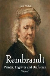 Book cover of Rembrandt - Painter, Engraver and Draftsman - Volume 2 by Émile Michel