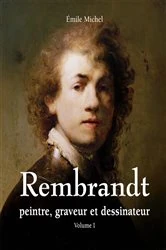 Book cover of Rembrandt - Peintre, graveur et dessinateur - Volume I by Émile Michel