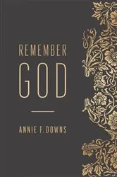 Book cover of Remember God by Annie F. Downs