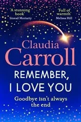 Book cover of Remember, I Love You by Claudia Carroll