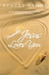 Book cover of Remember, Jesus Loves You by Stacey Lyons
