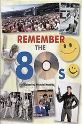 Book cover of Remember the 80s by Michael Heatley