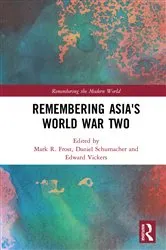 Book cover of Remembering Asia's World War Two by Mark R. Frost