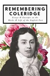 Book cover of Remembering Coleridge - Essays & Excerpts on the Life & Works of the English Poet by Various