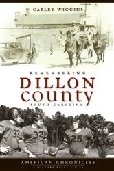 Book cover of Remembering Dillon County, South Carolina by Carley Wiggins