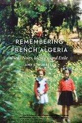 Book cover of Remembering French Algeria by Amy L. Hubbell