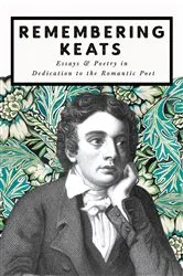 Book cover of Remembering Keats - Essays & Poetry in Dedication to the Romantic Poet by Unknown
