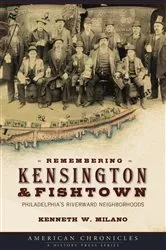 Book cover of Remembering Kensington & Fishtown by Kenneth W. Milano