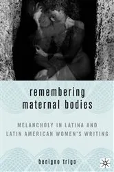 Book cover of Remembering Maternal Bodies by B. Trigo