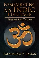 Book cover of Remembering My Indic Heritage by Raman, Varadaraja, V.