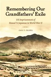 Book cover of Remembering Our Grandfathers’ Exile by Gail Y. Okawa