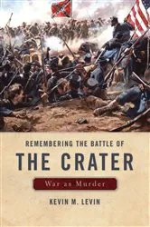 Book cover of Remembering The Battle of the Crater by Kevin M. Levin
