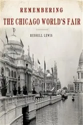 Book cover of Remembering the Chicago World's Fair by Russell Lewis