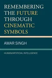 Book cover of Remembering the Future through Cinematic Symbols by Amar Singh