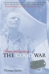 Book cover of Remembering The Good War by Thomas Saylor