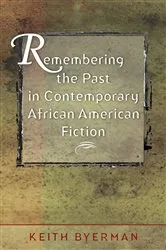 Book cover of Remembering the Past in Contemporary African American Fiction by Keith Byerman