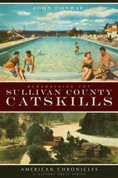 Book cover of Remembering the Sullivan County Catskills by John Conway