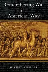 Book cover of Remembering War the American Way by G. Kurt Piehler