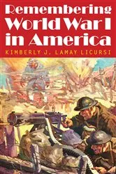 Book cover of Remembering World War I in America by Kimberly J. Lamay Licursi