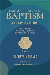 Book cover of Remembering Your Baptism by Kathryn Morales