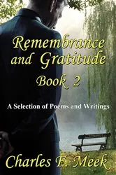 Book cover of Remembrance and Gratitude Book 2: A Selection of Poems and Writings by Charles F. Meek