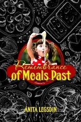 Book cover of Remembrance of Meals Past by Anita Legsdin