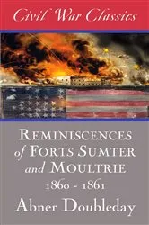 Book cover of Reminiscences of Forts Sumter and Moultrie: 1860-1861 (Civil War Classics) by Abner Doubleday