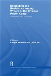 Book cover of Remolding and Resistance Among Writers of the Chinese Prison Camp by Philip Williams