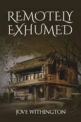 Book cover of Remotely Exhumed by Jove Withington