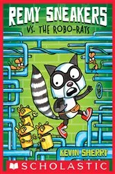 Book cover of Remy Sneakers vs. the Robo-Rats by Kevin Sherry