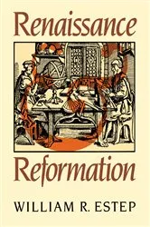 Book cover of Renaissance and Reformation by William R. Estep