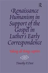 Book cover of Renaissance Humanism in Support of the Gospel in Luther's Early Correspondence by Timothy P. Dost
