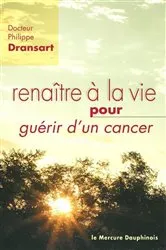 Book cover of Renaître à la vie pour guérir d'un cancer by Philippe Dransart