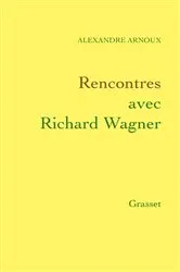 Book cover of Rencontres avec Richard Wagner by Alexandre Arnoux