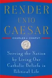 Book cover of Render Unto Caesar by Charles J. Chaput