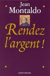 Book cover of Rendez l'argent ! by Jean Montaldo