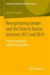 Book cover of Renegotiating Gender and the State in Tunisia between 2011 and 2014 by Anna Antonakis