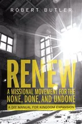 Book cover of Renew: A Missional Movement for the None, Done, and Undone by Robert Butler