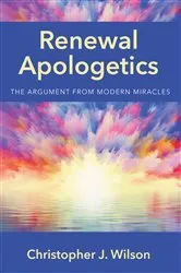 Book cover of Renewal Apologetics by Christopher J. Wilson