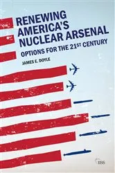Book cover of Renewing America’s Nuclear Arsenal by James E. Doyle