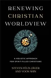 Book cover of Renewing Christian Worldview by Steven Félix-Jäger