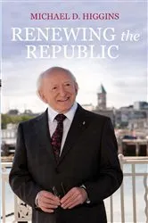 Book cover of Renewing the Republic by Michael D. Higgins