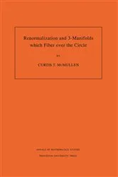 Book cover of Renormalization and 3-Manifolds Which Fiber over the Circle by Curtis T. McMullen