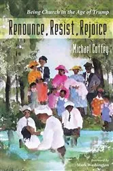 Book cover of Renounce, Resist, Rejoice by Michael Coffey