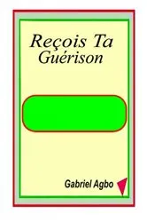 Book cover of Reçois Ta Guérison by Gabriel Agbo