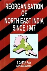Book cover of Reorganization of North-East India Since 1947 by B. Datta Ray